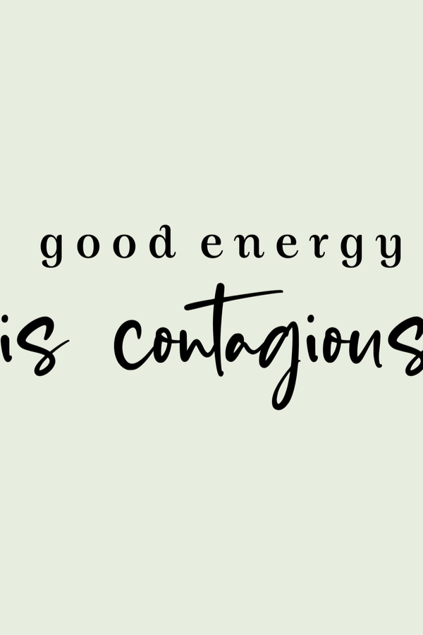 good vibes are contagious 